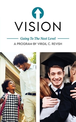 Vision: Going To The Next Level by Revish, Virgil C.