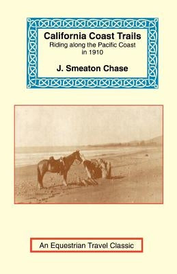 California Coast Trails: A Horseback Ride from Mexico to Oregon by Chase, J. Smeaton