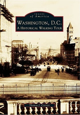 Washington, D.C.: A Historical Walking Tour by Carrier, Thomas J.