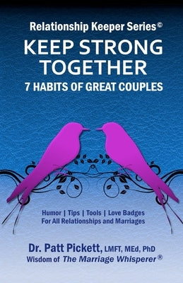 Keep Strong Together - 7 Habits of Great Couples: HumorTipsToolsLove Badges For All Relationships & Marriages by Pickett, Lmft Med