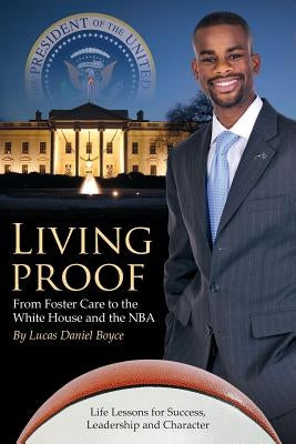 Living Proof: From Foster Care to the White House and the NBA by Boyce, Lucas Daniel