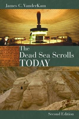 The Dead Sea Scrolls Today by VanderKam, James