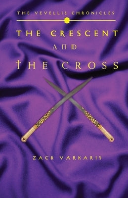The Vevellis Chronicles: The Crescent And The Cross by Varkaris, Zack