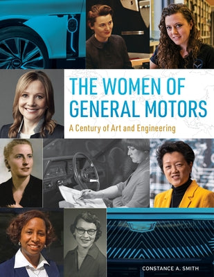 The Women of General Motors: A Century of Art & Engineering by Smith, Constance A.