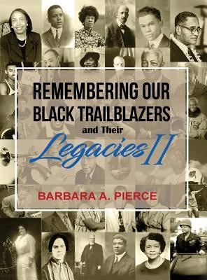 Remembering Our Black Trailblazers and their Legacies II by Pierce, Barbara A.