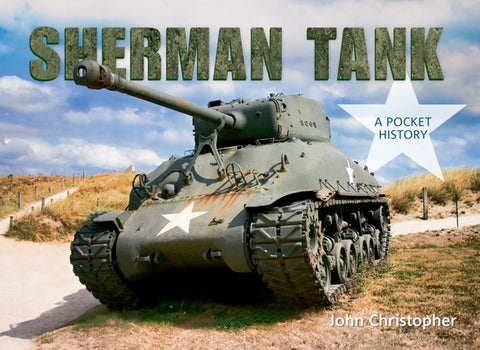 Sherman Tank: A Pocket History by Christopher, John