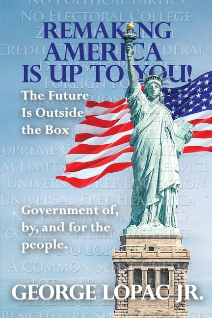 Remaking America Is Up to You!: The Future Is Outside the Box by Lopac, George, Jr.