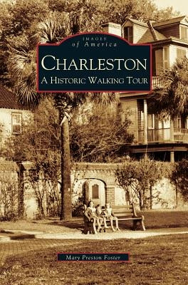 Charleston: A Historic Walking Tour by Preston Foster, Mary
