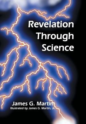 Revelation Through Science by Martin, James G.