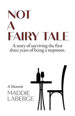 Not a Fairy Tale: A Story of Surviving the First Three Years of Being a Stepmom by Laberge, Maddie