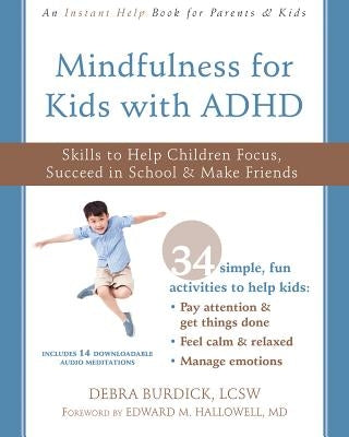 Mindfulness for Kids with ADHD: Skills to Help Children Focus, Succeed in School, and Make Friends by Burdick, Debra