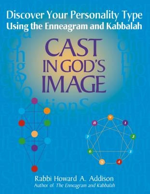 Cast in God's Image: Discovering Your Personality Type Using the Enneagram and Kabbalah by Addison, Howard A.