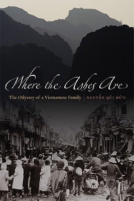 Where the Ashes Are: The Odyssey of a Vietnamese Family by Nguyen, Qui Duc