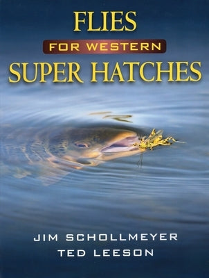 Flies for Western Super Hatches by Schollmeyer, Jim