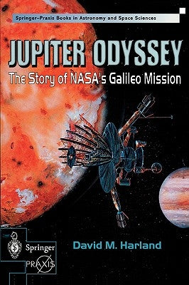 Jupiter Odyssey: The Story of Nasa's Galileo Mission by Harland, David M.