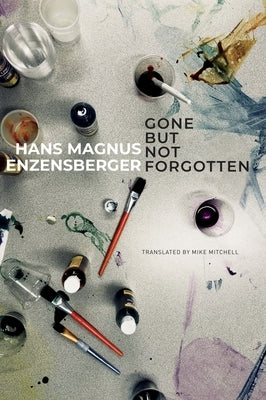 Gone But Not Forgotten: My Favourite Flops and Other Projects That Came to Nothing by Enzensberger, Hans Magnus
