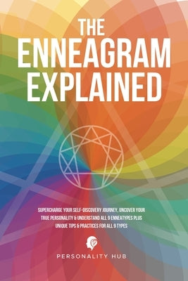 The Enneagram Explained: Supercharge Your Self-Discovery Journey, Uncover Your True Personality & Understand All 9 Enneatypes Plus Unique Tips by Hub, Personality