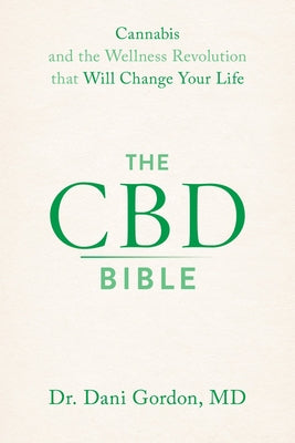The CBD Bible: Cannabis and the Wellness Revolution That Will Change Your Life by Gordon, Dani