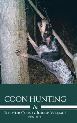 Coon Hunting in Schuyler County, Illinois Volume 2 by Lerch, Don