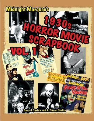 Midnight Marquee's Classic Horror Movie Scrapbook, 1930s, Vol.1 by Svehla, Gary J.