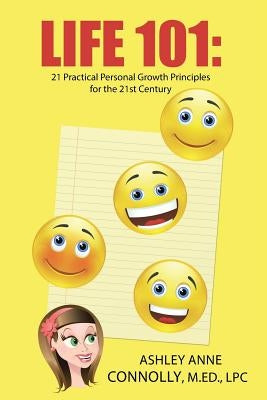 Life 101: 21 Practical Personal Growth Principles for the 21st Century by Connolly, M. Ed Lpc