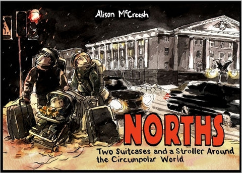Norths: Two Suitcases & a Stroller Around the Circumpolar World by McCreesh, Alison