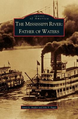 Mississippi River: Father of Waters by Shaffer, James L.