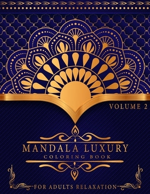 Mandala Luxury Coloring Book: For Adults Relaxation With Fun, Easy, And Relaxing Coloring Pages Stress Relieving Mandala Designs Volume 2 by Skypi