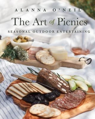 The Art of Picnics: Seasonal Outdoor Entertaining by O'Neil, Alanna