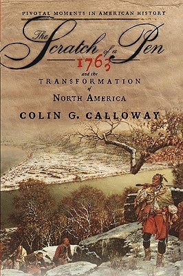 The Scratch of a Pen: 1763 and the Transformation of North America by Calloway, Colin G.