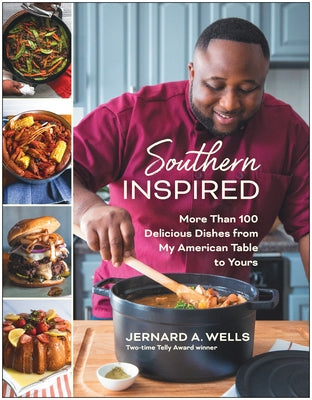 Southern Inspired: More Than 100 Delicious Dishes from My American Table to Yours by Wells, Jernard A.