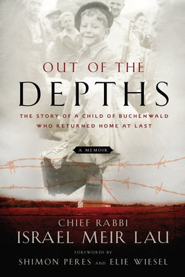 Out of the Depths: The Story of a Child of Buchenwald Who Returned Home at Last by Lau, Rabbi Israel Meir