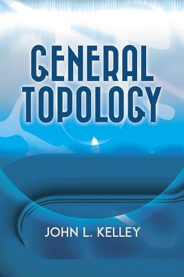 General Topology by Kelley, John L.