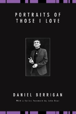 Portraits of Those I Love by Berrigan, Daniel