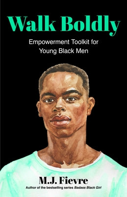 Walk Boldly: Empowerment Toolkit for Young Black Men by Fievre, M. J.