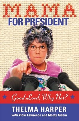 Mama for President: Good Lord, Why Not? by Harper, Thelma