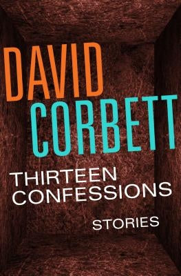 Thirteen Confessions: Stories by Corbett, David