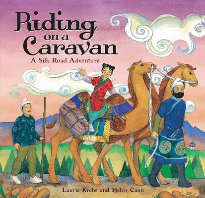 Riding on a Caravan: A Silk Road Adventure by Krebs, Laurie