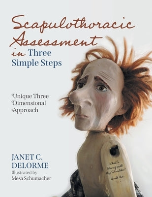 Scapulothoracic Assessment in Three Simple Steps: Unique Three Dimensional Approach by Delorme, Janet C.