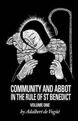 Community and Abbot in the Rule of Saint Benedict, Volume 5: Volume 1 by de Vogue, Adalbert