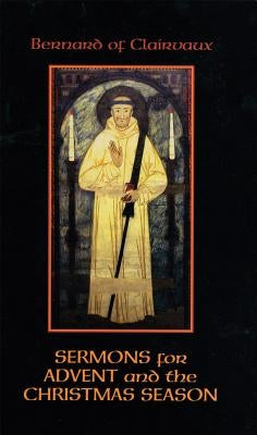 Bernard of Clairvaux: Sermons for Advent and the Christmas Season by Leinenweber, John