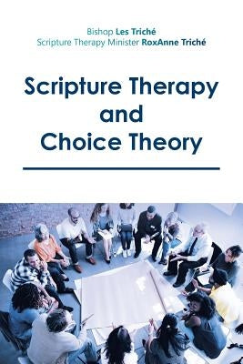 Scripture Therapy and Choice Theory by Triche, Bishop Les