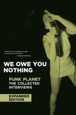We Owe You Nothing: Expanded Edition: Punk Planet: The Collected Interviews by Sinker, Daniel