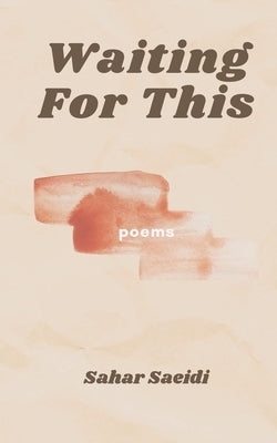 Waiting For This: poems by Saeidi, Sahar
