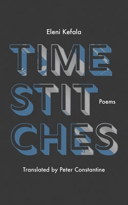 Time Stitches: Poems by Kefala, Eleni