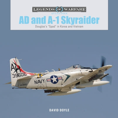 Ad and A-1 Skyraider: Douglas's "spad" in Korea and Vietnam by Doyle, David