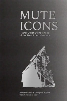 Mute Icons: A Pressing Dichotomy in Contemporary Architecture by Marcelo, Spina