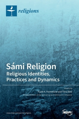 Sámi Religion: Religious Identities, Practices and Dynamics by Fonneland, Trude A.