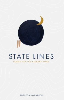 State Lines: Poems for the Journey Home by Hornbeck, Preston W.