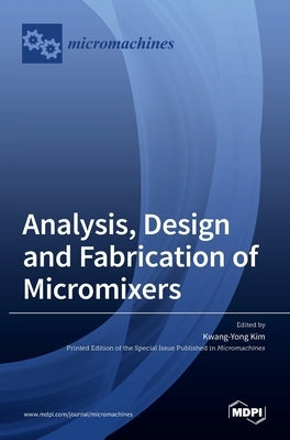Analysis, Design and Fabrication of Micromixers by Kim, Kwang-Yong